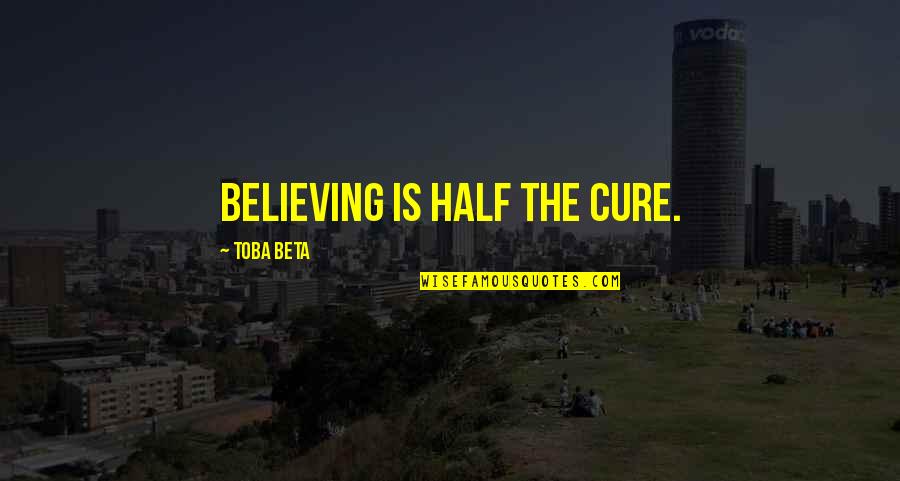 Ataques Quotes By Toba Beta: Believing is half the cure.