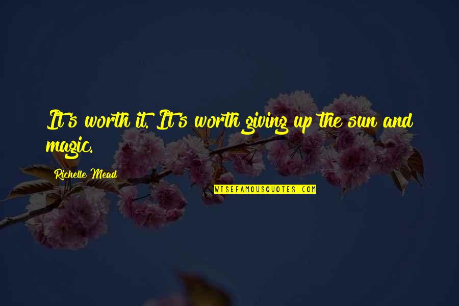 Ataraxy Booster Quotes By Richelle Mead: It's worth it. It's worth giving up the