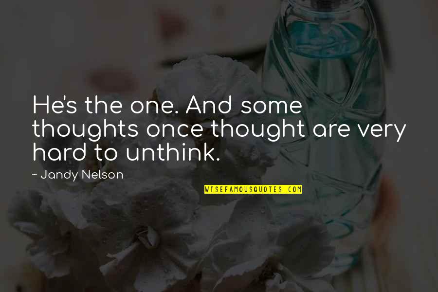 Ataraxy Quotes By Jandy Nelson: He's the one. And some thoughts once thought