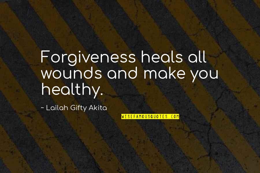 Atari Quotes By Lailah Gifty Akita: Forgiveness heals all wounds and make you healthy.