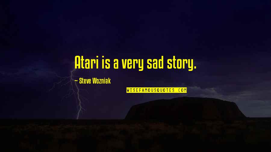 Atari Quotes By Steve Wozniak: Atari is a very sad story.