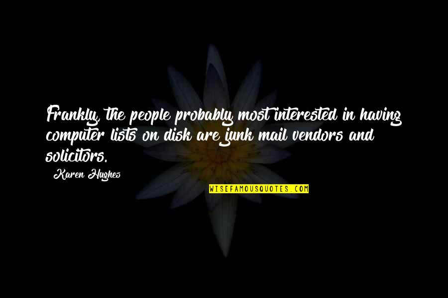 Ataria Media Quotes By Karen Hughes: Frankly, the people probably most interested in having Ataria Media Quotes By Karen Hughes: Frankly, the people probably most interested in having