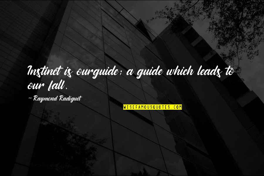 Ataria Quartet Quotes By Raymond Radiguet: Instinct is ourguide; a guide which leads to Ataria Quartet Quotes By Raymond Radiguet: Instinct is ourguide; a guide which leads to