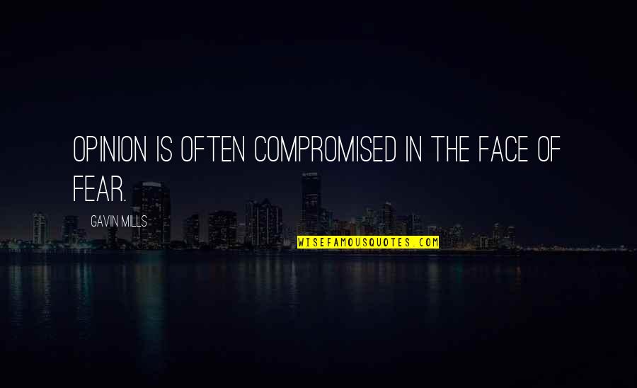 Atas Zleri S Zl G Tdk Quotes By Gavin Mills: Opinion is often compromised in the face of Atas Zleri S Zl G Tdk Quotes By Gavin Mills: Opinion is often compromised in the face of