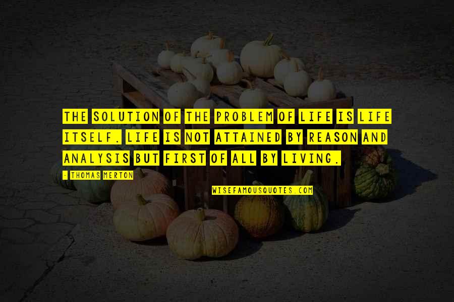 Atas Zleri S Zl G Tdk Quotes By Thomas Merton: The solution of the problem of life is Atas Zleri S Zl G Tdk Quotes By Thomas Merton: The solution of the problem of life is