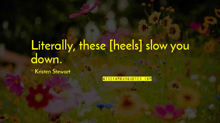 Atascada In English Quotes By Kristen Stewart: Literally, these [heels] slow you down.