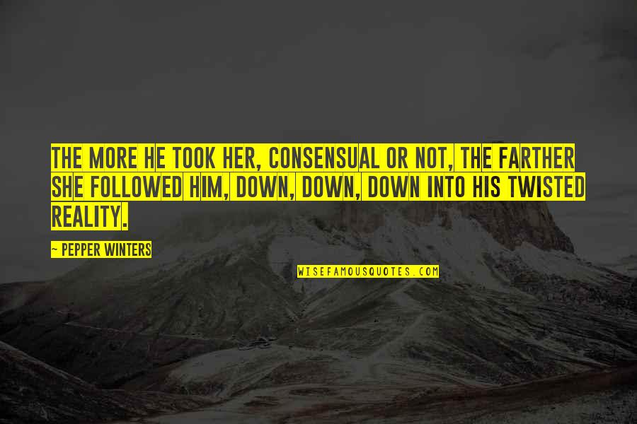 Atasha Quotes By Pepper Winters: The more he took her, consensual or not, Atasha Quotes By Pepper Winters: The more he took her, consensual or not,
