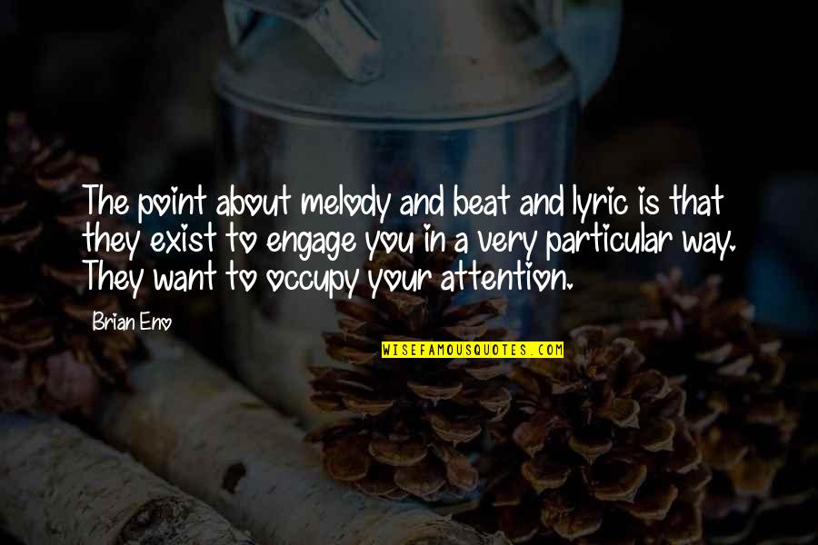 Atashimi Quotes By Brian Eno: The point about melody and beat and lyric Atashimi Quotes By Brian Eno: The point about melody and beat and lyric