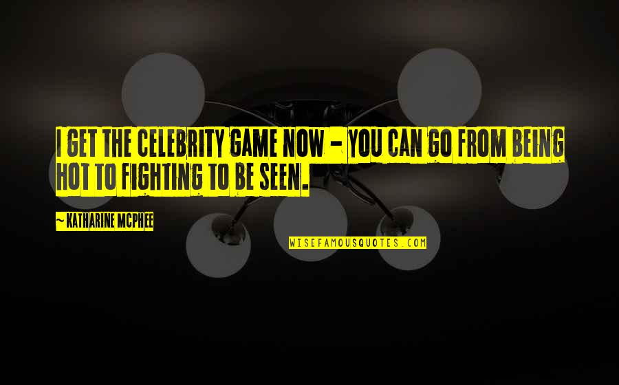 Atashin Quotes By Katharine McPhee: I get the celebrity game now - you