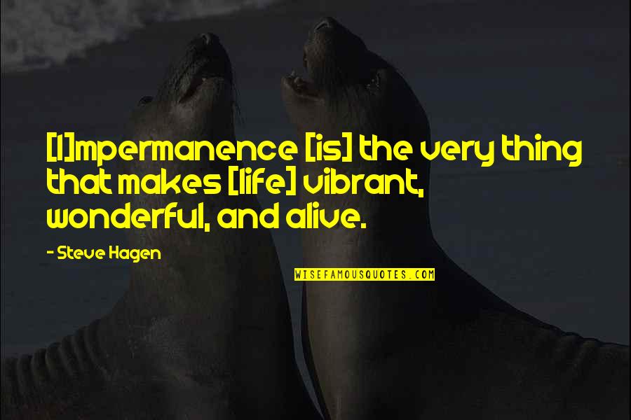 Atashin Quotes By Steve Hagen: [I]mpermanence [is] the very thing that makes [life]