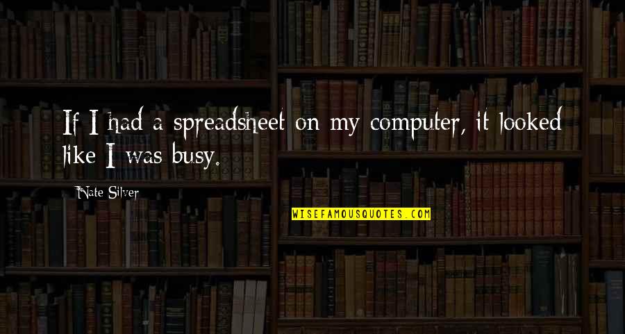 Atashinchi Quotes By Nate Silver: If I had a spreadsheet on my computer,