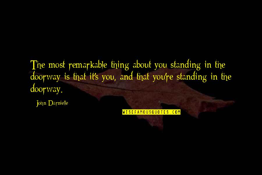 Ataszoo Quotes By John Darnielle: The most remarkable thing about you standing in Ataszoo Quotes By John Darnielle: The most remarkable thing about you standing in