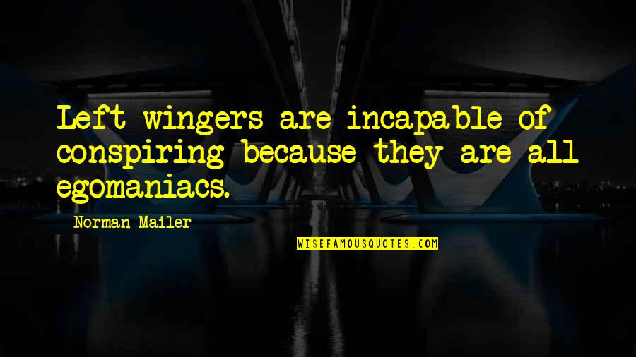 Ataszoo Quotes By Norman Mailer: Left-wingers are incapable of conspiring because they are