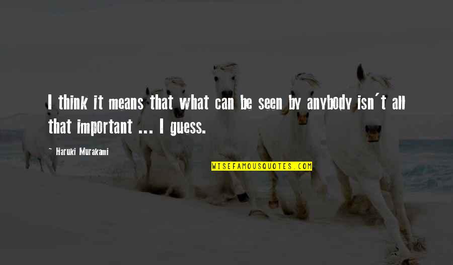 Atatat Quotes By Haruki Murakami: I think it means that what can be