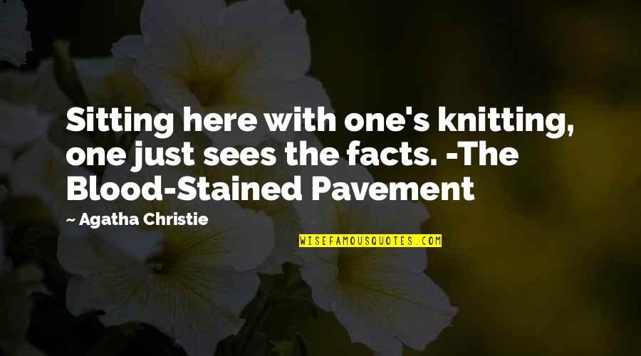 Atateami Quotes By Agatha Christie: Sitting here with one's knitting, one just sees Atateami Quotes By Agatha Christie: Sitting here with one's knitting, one just sees