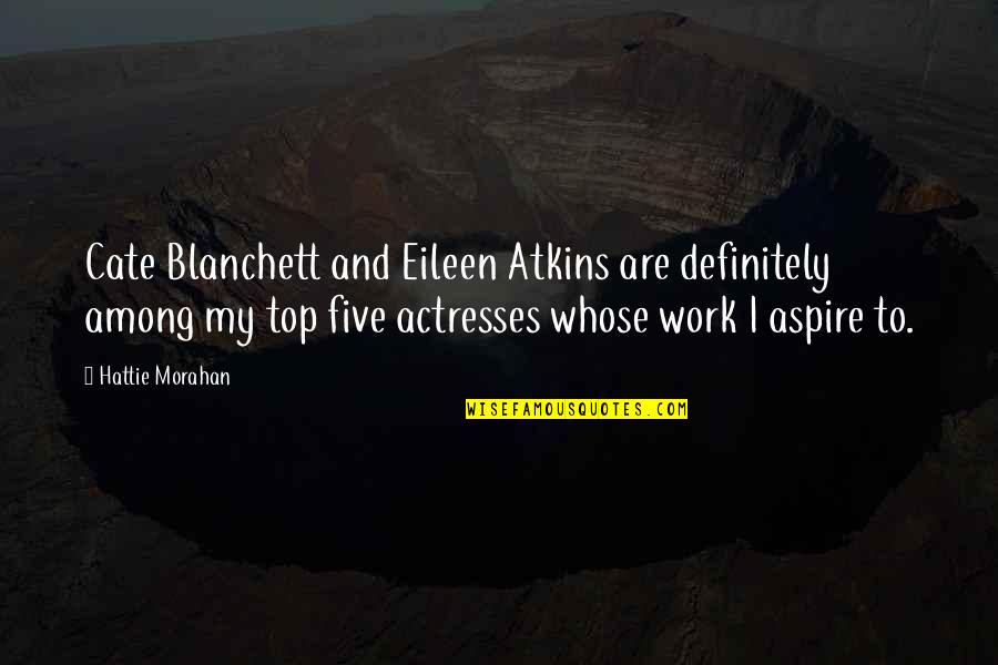 Ataturk Islam Quotes By Hattie Morahan: Cate Blanchett and Eileen Atkins are definitely among