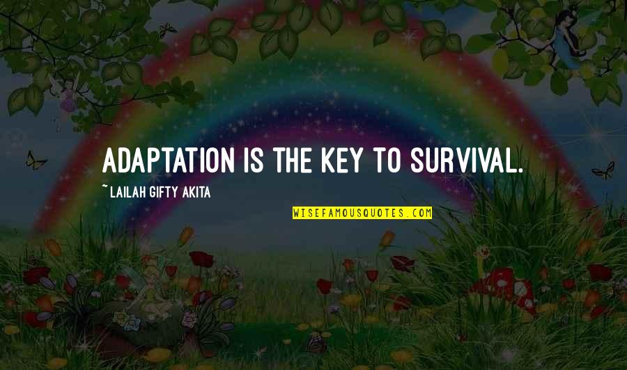Ataturk Islam Quotes By Lailah Gifty Akita: Adaptation is the key to survival.