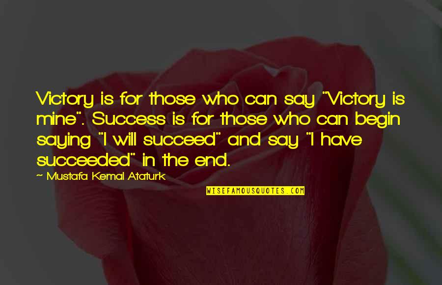 Ataturk's Quotes By Mustafa Kemal Ataturk: Victory is for those who can say "Victory