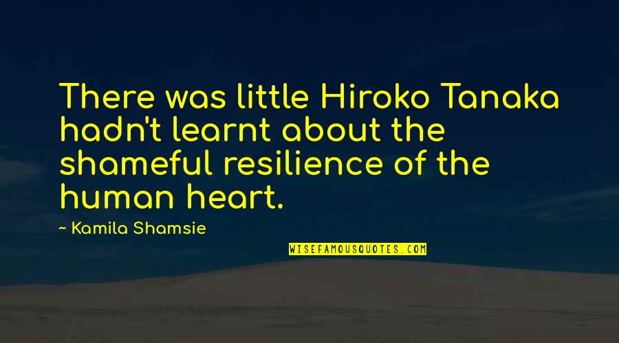 Ataula Quotes By Kamila Shamsie: There was little Hiroko Tanaka hadn't learnt about