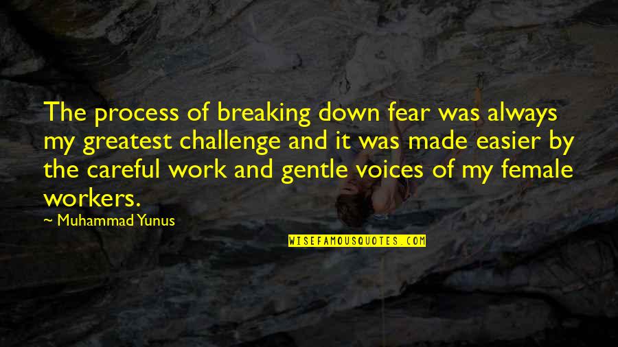 Ataullah Shah Bukhari Quotes By Muhammad Yunus: The process of breaking down fear was always