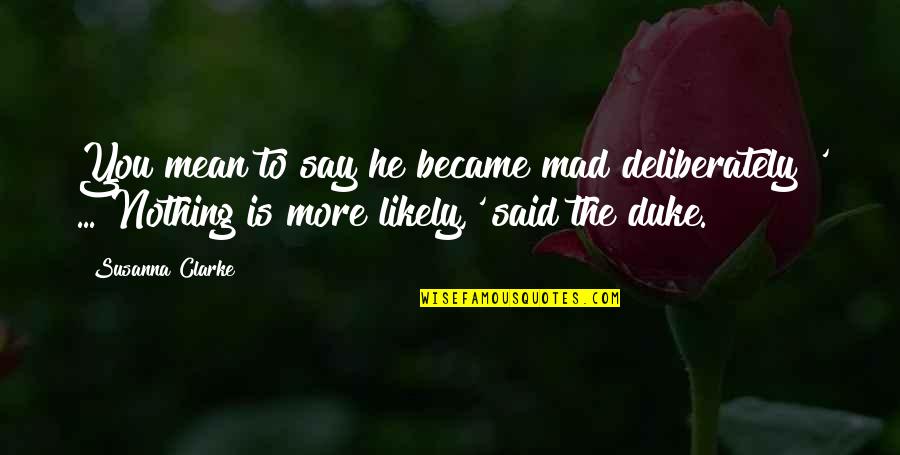 Atavisi Buddha Wandana Gatha Quotes By Susanna Clarke: You mean to say he became mad deliberately?' Atavisi Buddha Wandana Gatha Quotes By Susanna Clarke: You mean to say he became mad deliberately?'