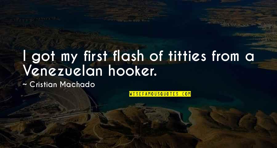 Atavism Quotes By Cristian Machado: I got my first flash of titties from