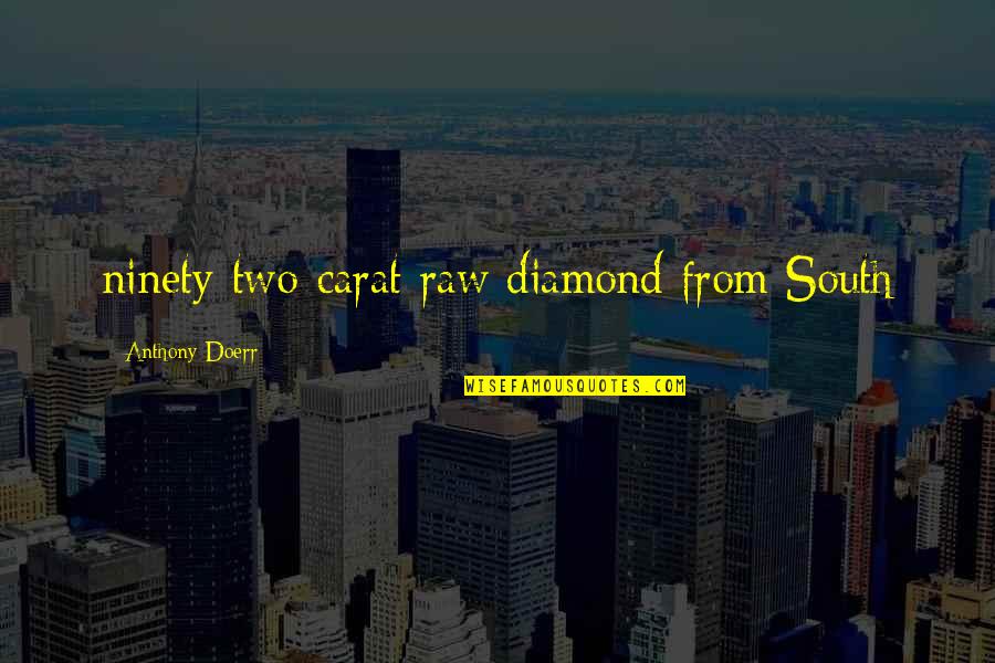 Atavisms Criminology Quotes By Anthony Doerr: ninety-two-carat raw diamond from South