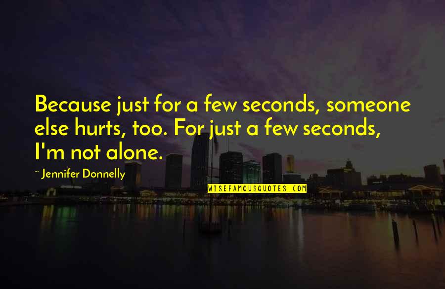 Atavistic Nativism Quotes By Jennifer Donnelly: Because just for a few seconds, someone else