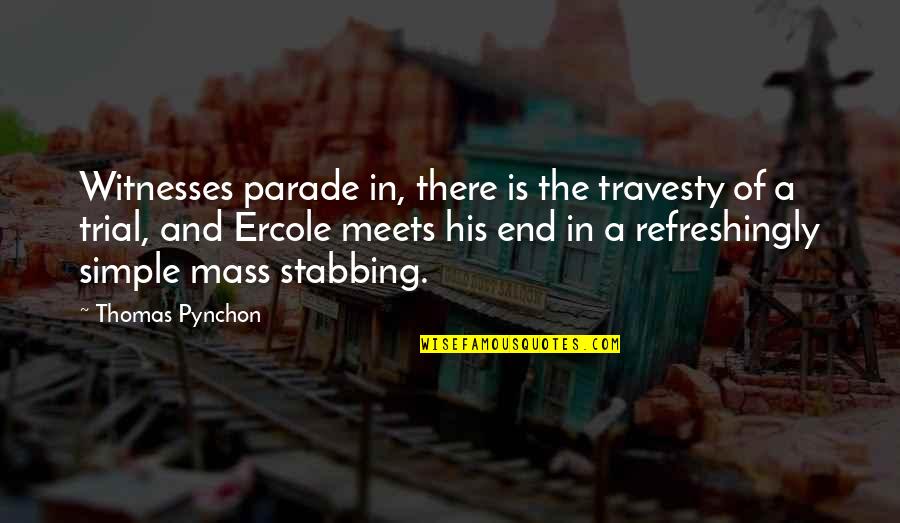 Ataxia Quotes By Thomas Pynchon: Witnesses parade in, there is the travesty of