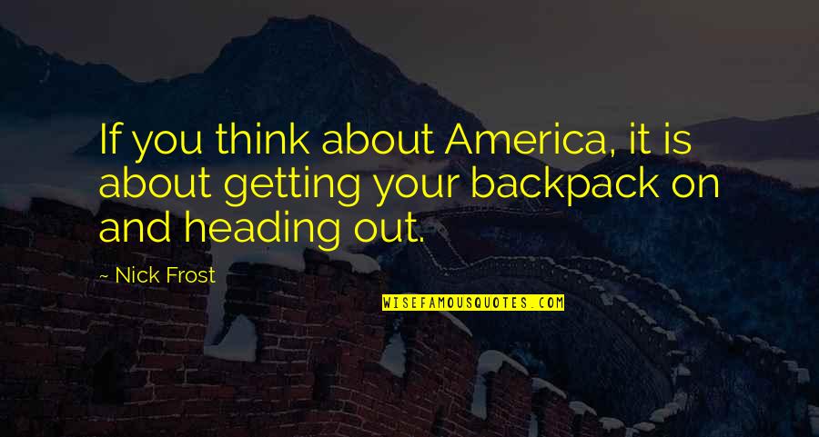 Ataya Lage Quotes By Nick Frost: If you think about America, it is about