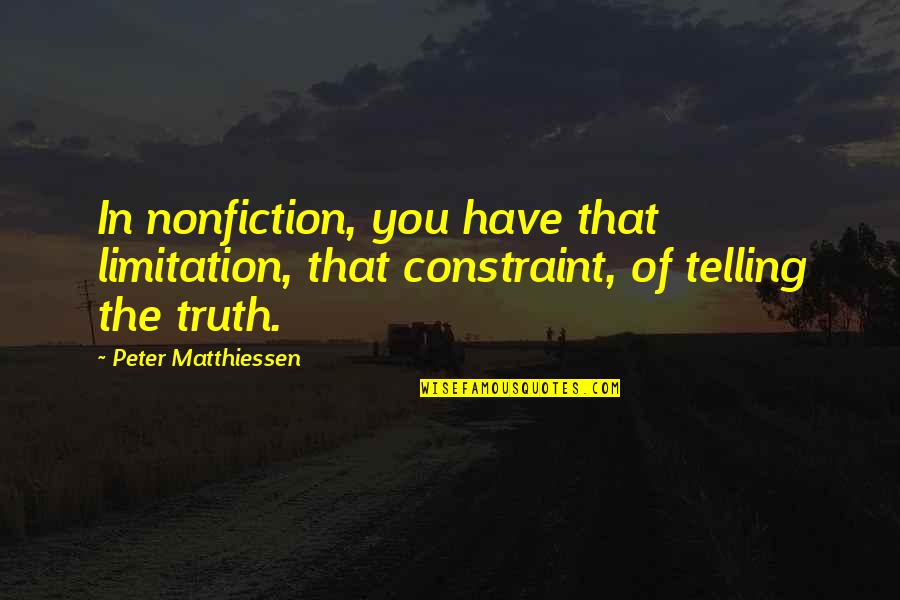 Ataya Lage Quotes By Peter Matthiessen: In nonfiction, you have that limitation, that constraint,