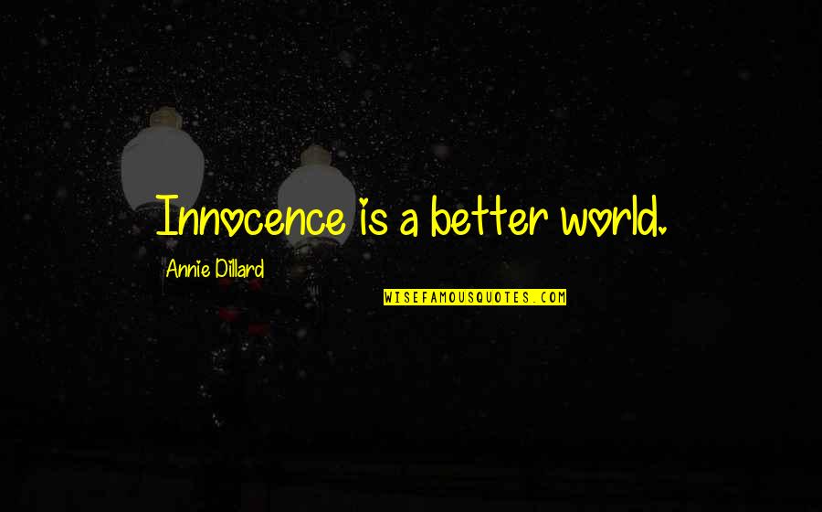 Atayan Exchange Quotes By Annie Dillard: Innocence is a better world.