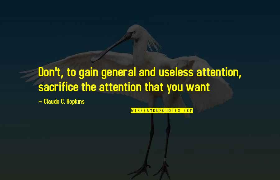 Atayan Exchange Quotes By Claude C. Hopkins: Don't, to gain general and useless attention, sacrifice
