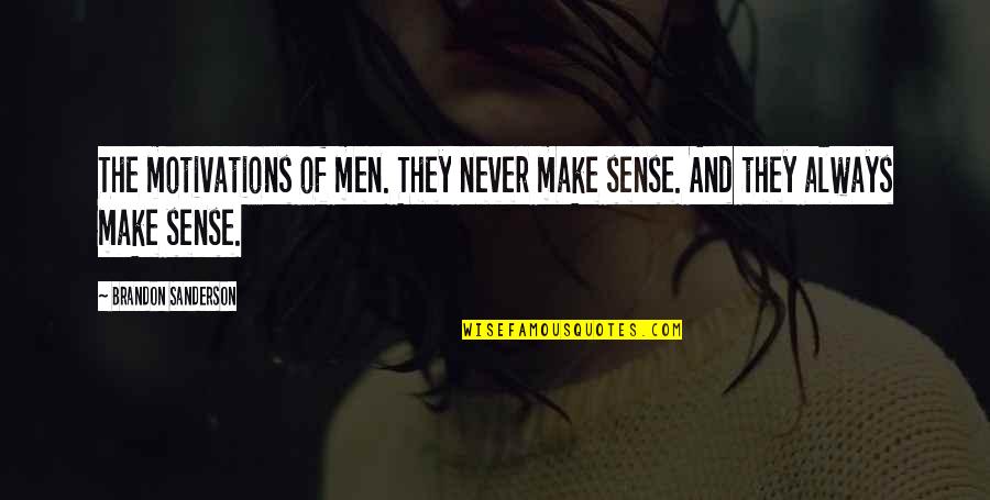Atbayllc Quotes By Brandon Sanderson: The motivations of men. They never make sense. Atbayllc Quotes By Brandon Sanderson: The motivations of men. They never make sense.