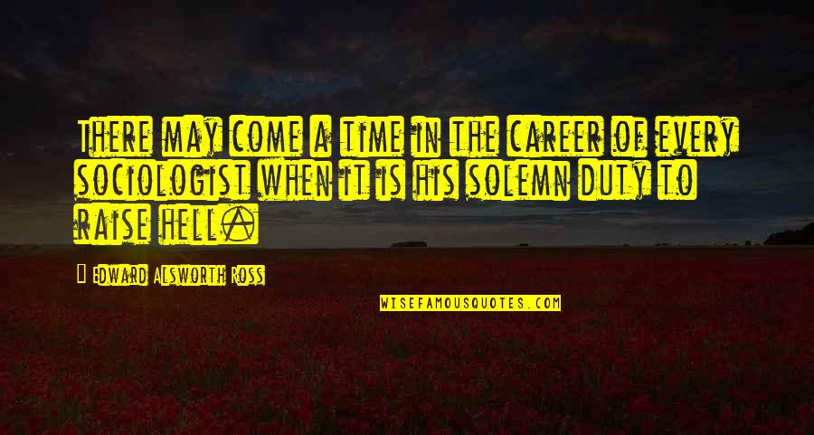 Atbayllc Quotes By Edward Alsworth Ross: There may come a time in the career Atbayllc Quotes By Edward Alsworth Ross: There may come a time in the career