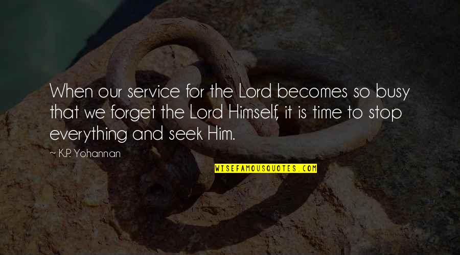 Atbp Quotes By K.P. Yohannan: When our service for the Lord becomes so