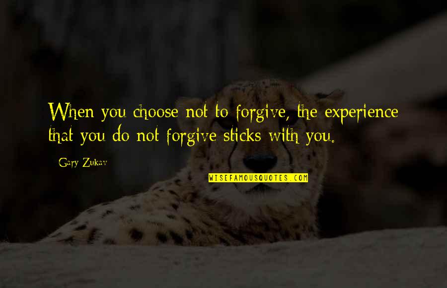 Atcco Quotes By Gary Zukav: When you choose not to forgive, the experience