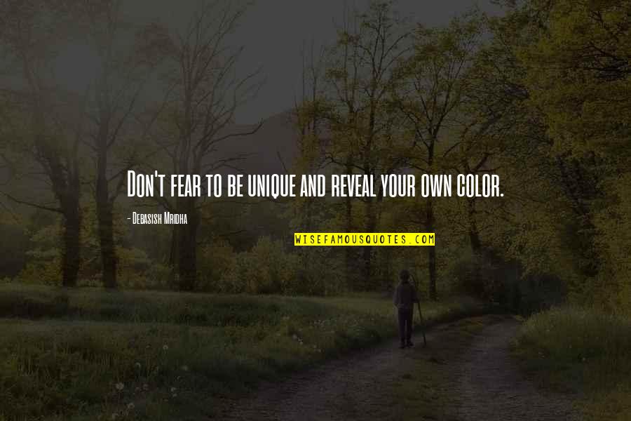 Atch Quotes By Debasish Mridha: Don't fear to be unique and reveal your