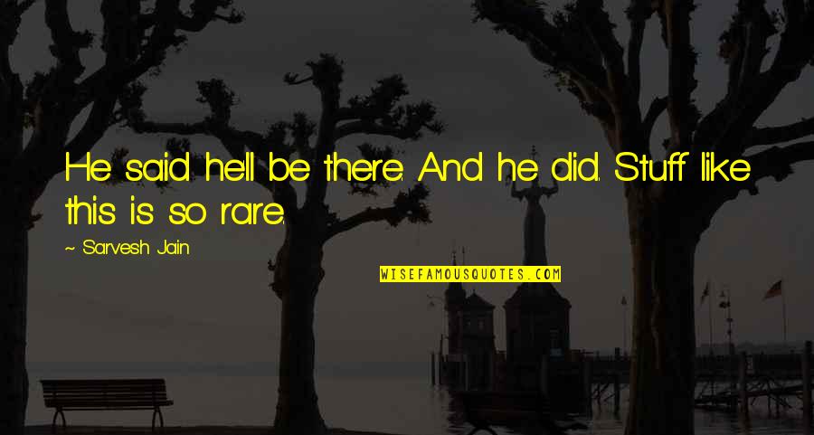 Atcheson And Sons Quotes By Sarvesh Jain: He said he'll be there. And he did.