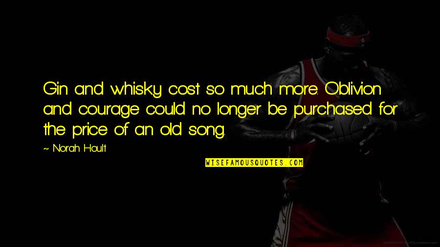 Atcheson Columbus Quotes By Norah Hoult: Gin and whisky cost so much more. Oblivion