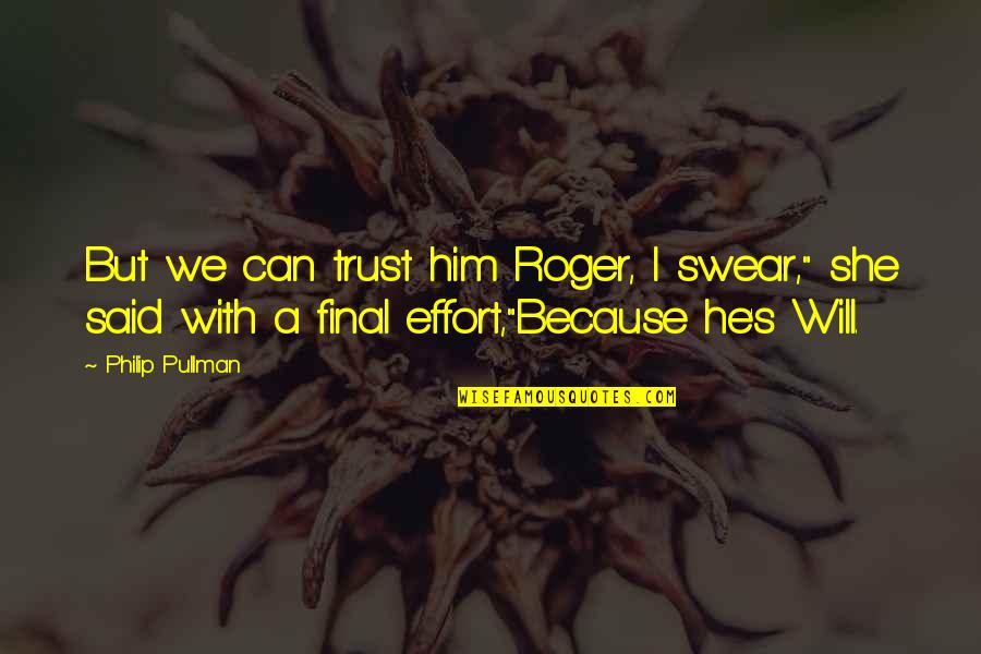 Atcheson Columbus Quotes By Philip Pullman: But we can trust him Roger, I swear," Atcheson Columbus Quotes By Philip Pullman: But we can trust him Roger, I swear,"
