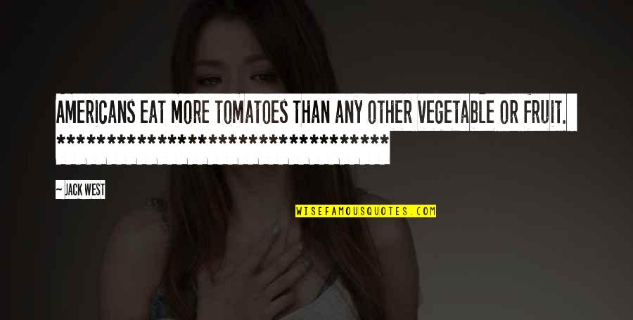 Atchievements Quotes By Jack West: Americans eat more tomatoes than any other vegetable