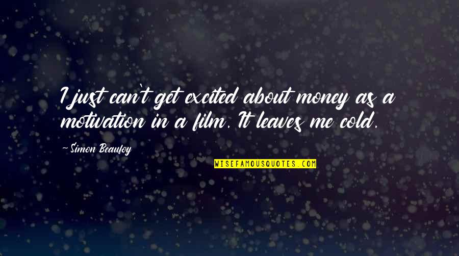 Atchievements Quotes By Simon Beaufoy: I just can't get excited about money as