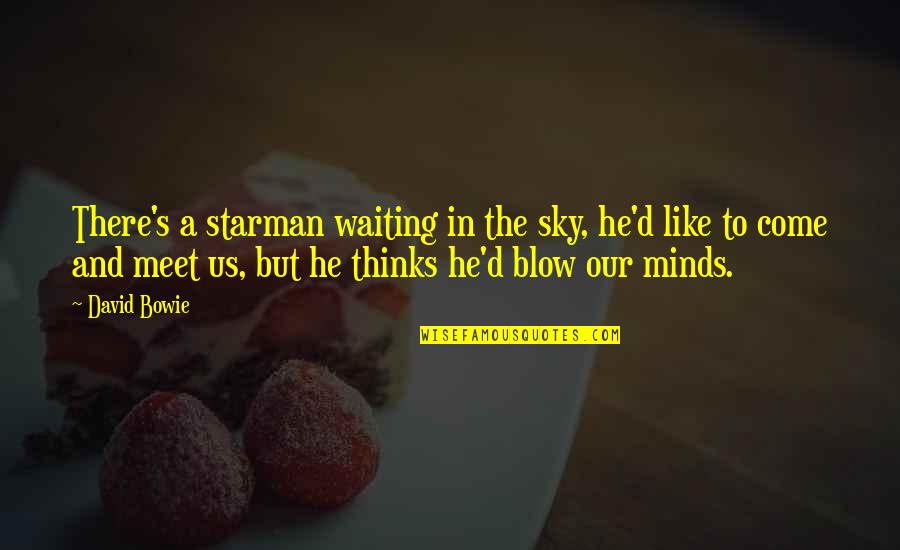 Atdotcom Quotes By David Bowie: There's a starman waiting in the sky, he'd Atdotcom Quotes By David Bowie: There's a starman waiting in the sky, he'd