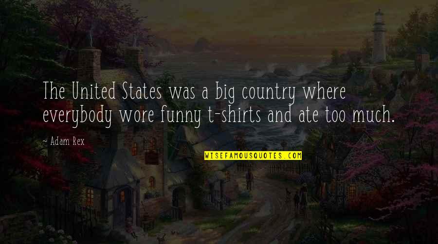 Ate A Quotes By Adam Rex: The United States was a big country where