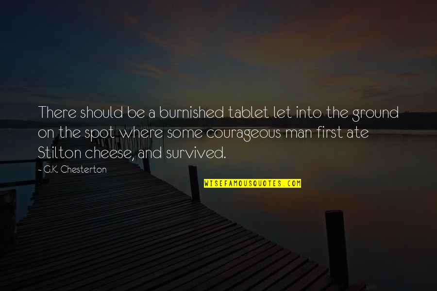 Ate A Quotes By G.K. Chesterton: There should be a burnished tablet let into