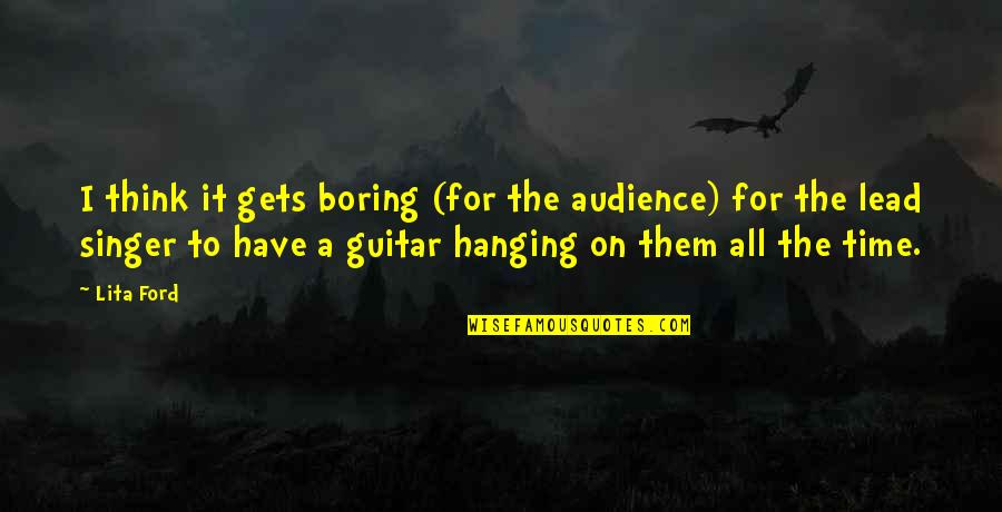 Ate Insurance Quotes By Lita Ford: I think it gets boring (for the audience)