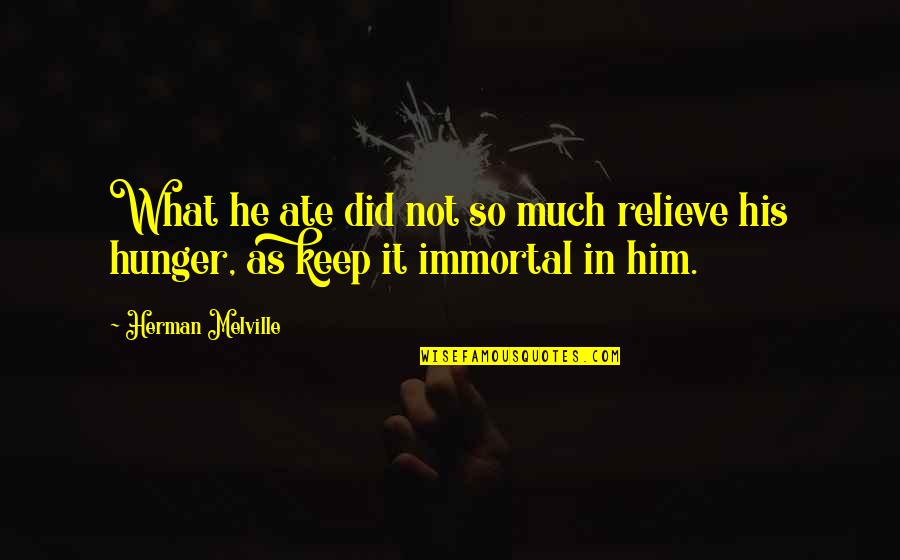 Ate Quotes By Herman Melville: What he ate did not so much relieve