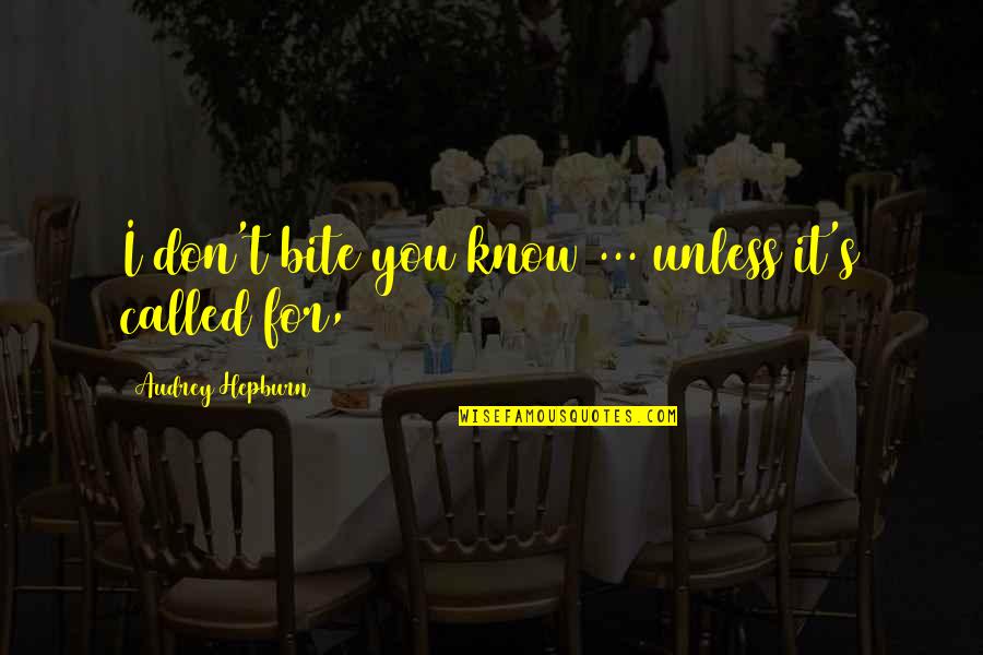 Ate Tagalog Quotes By Audrey Hepburn: I don't bite you know ... unless it's