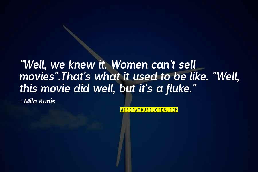 Ate Tagalog Quotes By Mila Kunis: "Well, we knew it. Women can't sell movies".That's